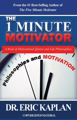 Az 1 perces motivátor: Motivációs idézetek és életfilozófiák könyve - The 1 Minute Motivator: A Book of Motivational Quotes and Life Philosophies