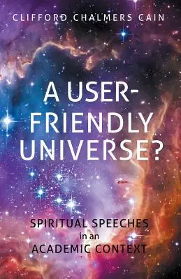 Uživatelsky přívětivý vesmír? Duchovní projevy v akademickém kontextu - A User-friendly Universe?: Spiritual Speeches in an Academic Context