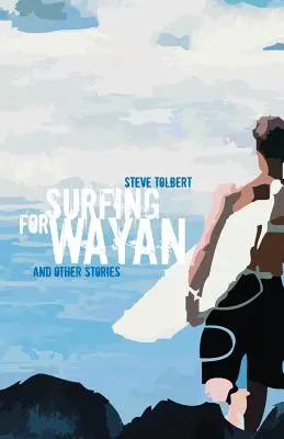 Szörfözés Wayanért: és más történetek - Surfing for Wayan: & other stories
