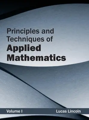 Az alkalmazott matematika alapelvei és technikái: I. kötet - Principles and Techniques of Applied Mathematics: Volume I