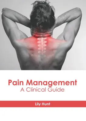 A fájdalom kezelése: Klinikai útmutató - Pain Management: A Clinical Guide