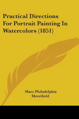 Gyakorlati útmutató az akvarell portréfestészethez (1851) - Practical Directions For Portrait Painting In Watercolors (1851)