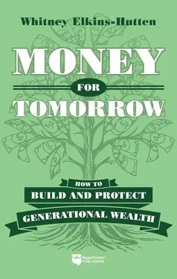 Pénz a holnapért: Hogyan építsünk és védjük meg a nemzedéki vagyont? - Money for Tomorrow: How to Build and Protect Generational Wealth