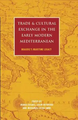 Kereskedelem és kulturális csere a kora újkori Földközi-tengeren: Braudel tengeri öröksége - Trade and Cultural Exchange in the Early Modern Mediterranean: Braudel's Maritime Legacy