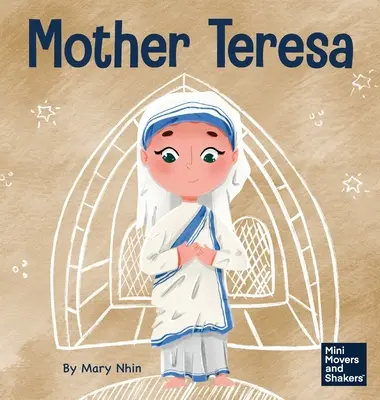 Teréz anya: Gyerekkönyv a mások szeretetéről a szolgálaton keresztül - Mother Teresa: A Kid's Book About Loving Others Through Service