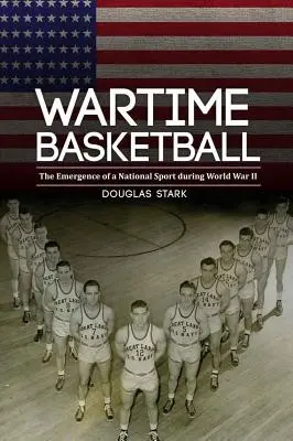 Kosárlabda a háború idején: A nemzeti sport kialakulása a II. világháború alatt - Wartime Basketball: The Emergence of a National Sport During World War II