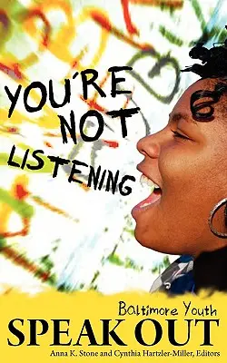 Nem figyelsz rám: Baltimore-i fiatalok szólalnak meg - You're Not Listening: Baltimore Youth Speak Out