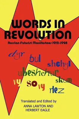 Szavak a forradalomban: Orosz futurista kiáltványok 1912-1928 - Words in Revolution: Russian Futurist Manifestoes 1912-1928