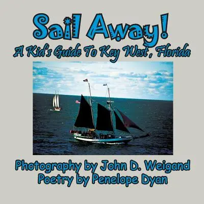 Sail Away! Gyerekeknek szóló útikönyv a floridai Key Westhez - Sail Away! A Kid's Guide To Key West, Florida