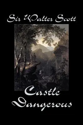 Castle Dangerous by Sir Walter Scott, Fiction, Történelmi, irodalmi, klasszikusok, klasszikusok - Castle Dangerous by Sir Walter Scott, Fiction, Historical, Literary, Classics