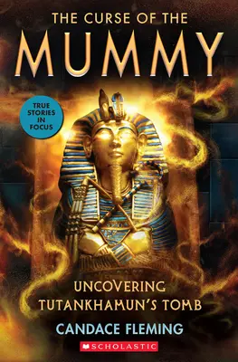 A múmia átka: Tutanhamon sírjának feltárása (Scholastic Focus) - The Curse of the Mummy: Uncovering Tutankhamun's Tomb (Scholastic Focus)