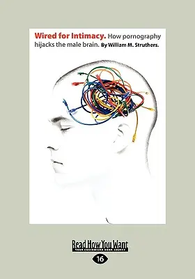 Wired for Intimacy: Hogyan téríti el a pornográfia a férfi agyat..: - Wired for Intimacy: How Pornography Hijacks the Male Brain.: