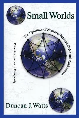 Kis világok: A hálózatok dinamikája a rend és a véletlen között - Small Worlds: The Dynamics of Networks Between Order and Randomness