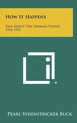 Hogyan történik: Beszélgetés a német népről, 1914-1933 - How It Happens: Talk About The German People, 1914-1933