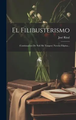 El Filibusterismo: (folytatása De Noli Me Tangere) Novela Filipina... - El Filibusterismo: (continuacin De Noli Me Tangere) Novela Filipina...