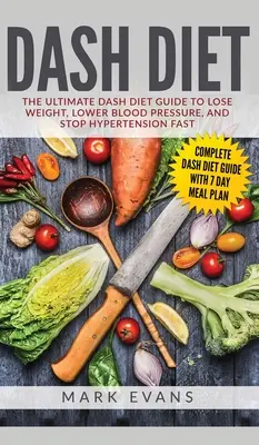 DASH diéta: The Ultimate DASH Diet Guide to Lose Weight, Lower Blood Pressure, and Stop Hypertension Fast (DASH Diet Series) (Volu - DASH Diet: The Ultimate DASH Diet Guide to Lose Weight, Lower Blood Pressure, and Stop Hypertension Fast (DASH Diet Series) (Volu