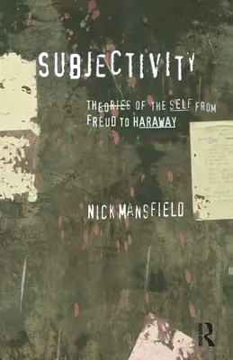 Szubjektivitás: Az én elméletei Freudtól Harawayig - Subjectivity: Theories of the self from Freud to Haraway