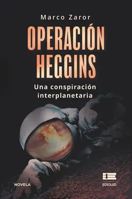 Operacin Heggins: Una conspiracin interplanetaria: Una conspiracin interplanetaria - Operacin Heggins: Una conspiracin interplanetaria