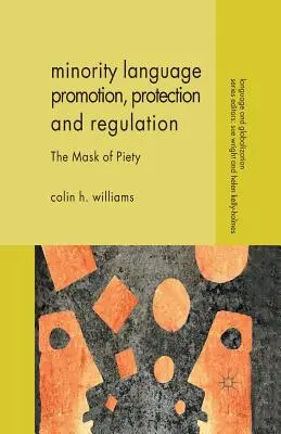 Kisebbségi nyelvek támogatása, védelme és szabályozása: A jámborság álarca - Minority Language Promotion, Protection and Regulation: The Mask of Piety