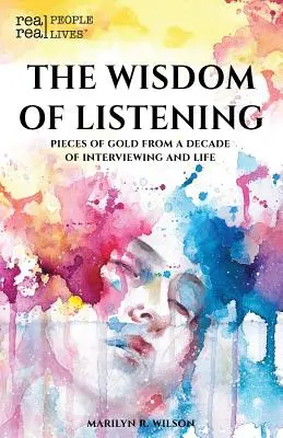 A hallgatás bölcsessége: Aranydarabok egy évtizednyi interjúkészítésből és életből - The Wisdom of Listening: Pieces of Gold From a Decade of interviewing and life