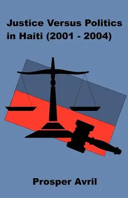 Igazságosság kontra politika Haitin (2001-2004) - Justice versus Politics in Haiti (2001-2004)