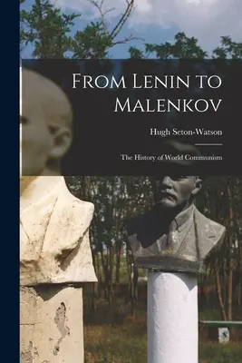 Lenintől Malenkovig; a világkommunizmus története - From Lenin to Malenkov; the History of World Communism