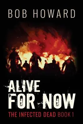 Alive for Now: The Infected Dead 1. könyv - Alive for Now: The Infected Dead Book 1