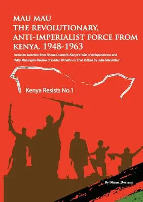 Mau Mau a kenyai forradalmi, antiimperialista erő: 1948-1963 - Mau Mau the Revolutionary, Anti-Imperialist Force from Kenya: 1948-1963