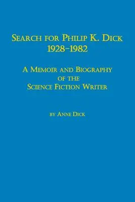 Keresés Philip K. Dick, 1928-1982 - A sci-fi író emlékiratai és életrajza - Search for Philip K. Dick, 1928-1982 a Memoir and Biography of the Science Fiction Writer