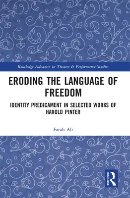 A szabadság nyelvének elsorvasztása: Identitás-padicament Harold Pinter válogatott műveiben - Eroding the Language of Freedom: Identity Predicament in Selected Works of Harold Pinter