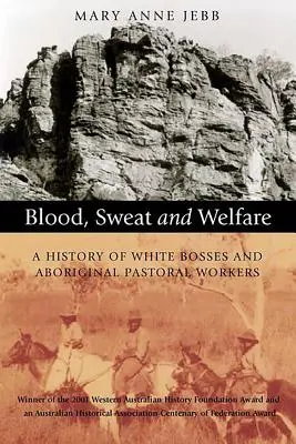 Vér, verejték és jólét: A fehér főnökök és az aboriginal lelkészi munkások története - Blood, Sweat and Welfare: A History of White Bosses and Aboriginal Pastoral Workers