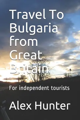 Utazás Bulgáriába Nagy-Britanniából: Független turistáknak - Travel To Bulgaria from Great Britain: For independent tourists