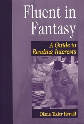 Fluent in Fantasy: Útmutató az érdeklődési körök olvasásához - Fluent in Fantasy: A Guide to Reading Interests