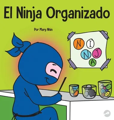 El Ninja Organizado: Un libro para nios sobre la organizacin y la superacin de hbitos desordenados