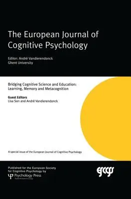 A kognitív tudomány és az oktatás összekapcsolása: Tanulás, emlékezet és metakogníció: A European Journal of Cognitive Psychology különszáma. - Bridging Cognitive Science and Education: Learning, Memory and Metacognition: A Special Issue of the European Journal of Cognitive Psychology