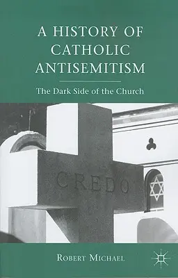 A katolikus antiszemitizmus története: Az egyház sötét oldala - A History of Catholic Antisemitism: The Dark Side of the Church