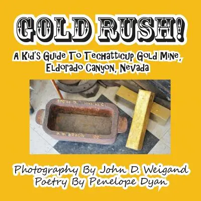 Gold Rush! Egy gyerek útikalauz a Techatticup aranybányához, Eldorado Canyon, Nevada - Gold Rush! A Kid's Guide To Techatticup Gold Mine, Eldorado Canyon, Nevada