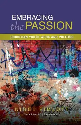 A szenvedély felvállalása: Keresztény ifjúsági munka és politika - Embracing the Passion: Christian Youthwork and Politics