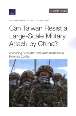 Ellenállhat-e Tajvan egy nagyszabású kínai katonai támadásnak?: Az erősségek és sebezhetőségek felmérése egy lehetséges konfliktus során - Can Taiwan Resist a Large-Scale Military Attack by China?: Assessing Strengths and Vulnerabilities in a Potential Conflict