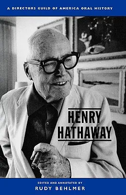 Henry Hathaway: Hathathathway: A Director's Guild of America Oral History - Henry Hathaway: A Director's Guild of America Oral History