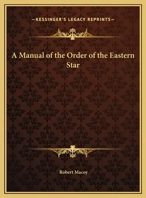 A Keleti Csillagrend kézikönyve - A Manual of the Order of the Eastern Star