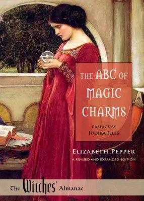 A varázslatos bűbájok ABC-je: Felülvizsgált és bővített kiadás - The ABC of Magic Charms: A Revised and Expanded Edition