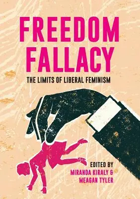 A szabadság téveszméje: A liberális feminizmus korlátai - Freedom Fallacy: The Limits of Liberal Feminism