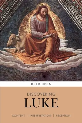 Discovering Luke - Content, Interpretation, Reception (Green Professor Joel B. (Author))