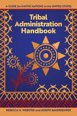 Törzsi közigazgatás kézikönyve: Útmutató az Egyesült Államokban élő őslakos nemzetek számára - Tribal Administration Handbook: A Guide for Native Nations in the United States