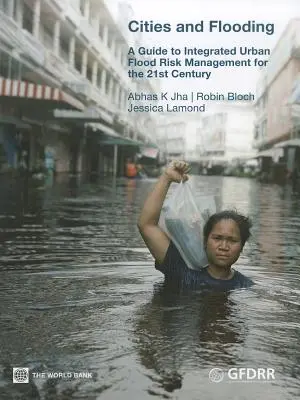 Városok és árvizek: Útmutató az integrált városi árvízkockázatkezeléshez a 21. században - Cities and Flooding: A Guide to Integrated Urban Flood Risk Management for the 21st Century