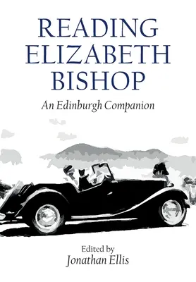 Elizabeth Bishop olvasása: Bishop Bishop: Egy edinburgh-i társ - Reading Elizabeth Bishop: An Edinburgh Companion