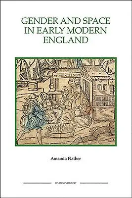 Gender and Space in Early Modern England Gender and Space in Early Modern England Gender and Space in Early Modern England Gender and Space in Early Modern England - Gender and Space in Early Modern England Gender and Space in Early Modern England Gender and Space in Early Modern England