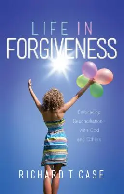 Élet a megbocsátásban: Az Istennel és másokkal való kiengesztelődés elfogadása - Life in Forgiveness: Embracing Reconciliation with God and Others