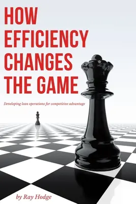 Hogyan változtatja meg a hatékonyság a játékot: A Lean műveletek fejlesztése a versenyelőny érdekében - How Efficiency Changes the Game: Developing Lean Operations for Competitive Advantage